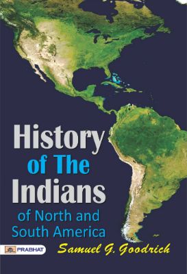 History of the Indians, of North and South America  by Samuel G. Goodrich