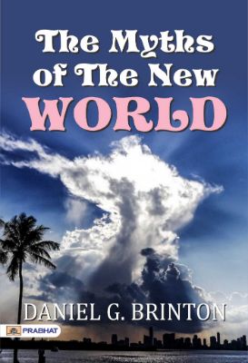 The Myths of the New World by Daniel G. Brinton