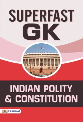 Superfast GK Indian Polity and Constitution by Team Prabhat Prakashan