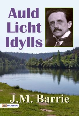 Auld Licht Idylls by J. M. Barrie