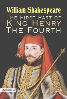 The First Part of King Henry the Fourth by William Shakespeare