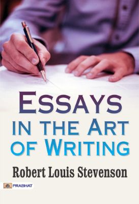 Essays in the Art of Writing by Robert Louis Stevenson