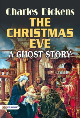 The Christmas Eve: A Ghost Story by Charles Dickens