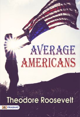 Average Americans by Theodore Roosevelt
