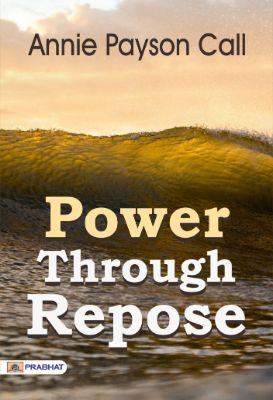 Power Through Repose by Annie Payson Call
