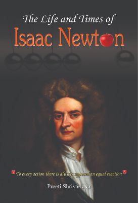 The Life and Times of Issac Newton by Preeti Srivastava