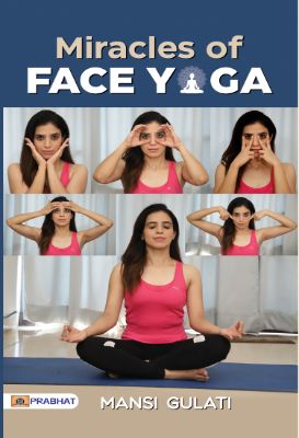 Miracles of Face Yoga by Mansi Gulati
