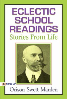 Eclectic School Readings: Stories from Life by Orison Swett Marden