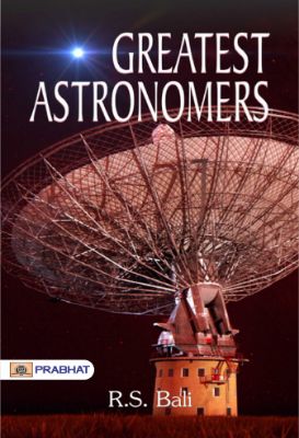 Greatest Astronomers by R.S. Ball