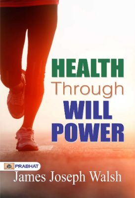 Health Through Will Power by James Joseph Walsh