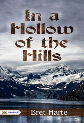 In a Hollow of the Hills by Bret Harte