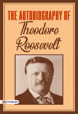 The Autobiography of Theodore Roosevelt by   Theodore Roosevelt