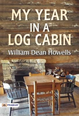 My Year in a Log Cabin by  William Dean Howells