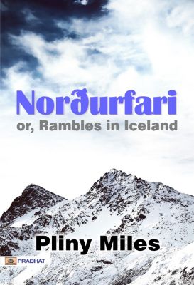 Norðurfari; or, Rambles in Iceland by  Pliny Miles