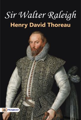Sir Walter Raleigh by Henry David Thoreau