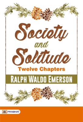 Society and Solitude: Twelve Chapters by Ralph Waldo Emerson