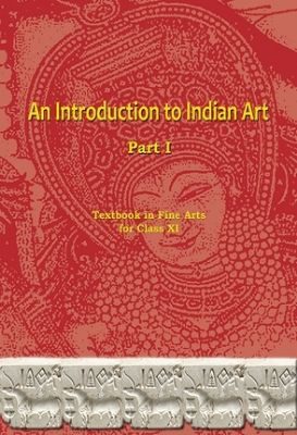 NCERT: Class-XI Fine Art - An Introduction to Indian Art Part-I