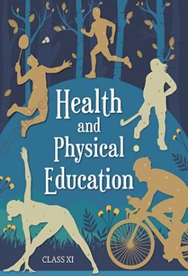 NCERT: Class-XI Health and Physical Education - Health and Physical Education