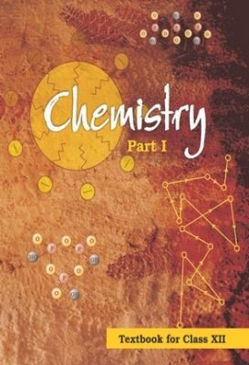 NCERT: Class-XII Chemistry - Chemistry-I