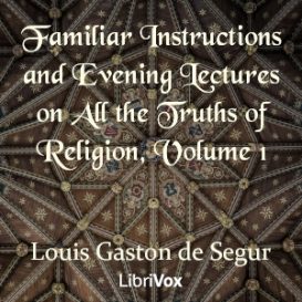 Familiar Instructions and Evening Lectures on All the Truths of Religion, Volume 1