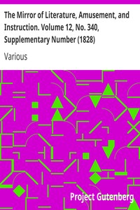 The Mirror of Literature, Amusement, and Instruction. Volume 12, No. 340, Supplementary Number (1828)