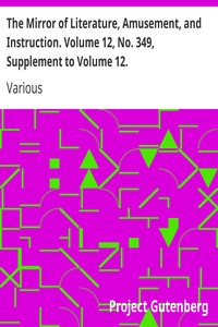 The Mirror of Literature, Amusement, and Instruction. Volume 12, No. 349, Supplement to Volume 12.