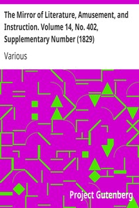 The Mirror of Literature, Amusement, and Instruction. Volume 14, No. 402, Supplementary Number (1829)