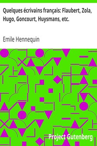 Quelques écrivains français: Flaubert, Zola, Hugo, Goncourt, Huysmans, etc.