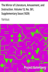 The Mirror of Literature, Amusement, and Instruction. Volume 13, No. 361, Supplementary Issue (1829)