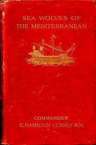 Sea-Wolves of the Mediterranean: The grand period of the Moslem corsairs