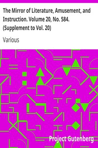 The Mirror of Literature, Amusement, and Instruction. Volume 20, No. 584. (Supplement to Vol. 20)