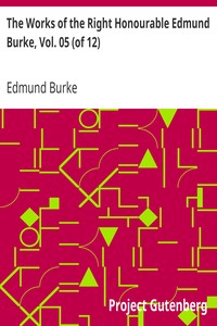 The Works of the Right Honourable Edmund Burke, Vol. 05 (of 12)