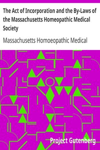 The Act of Incorporation and the By-Laws of the Massachusetts Homeopathic Medical Society