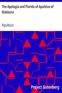 The Apologia and Florida of Apuleius of Madaura