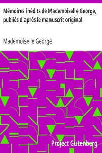 Mémoires inédits de Mademoiselle George, publiés d'après le manuscrit original