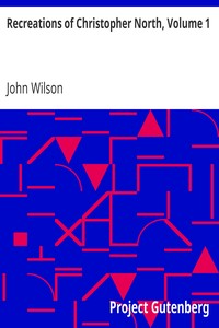 Recreations of Christopher North, Volume 1