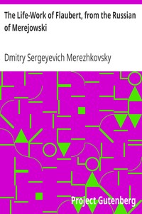 The Life-Work of Flaubert, from the Russian of Merejowski