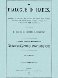 A Dialogue in Hades: A Parallel of Military Errors, of Which the French and English Armies Were Guilty, During the Campaign of 1759, in Canada