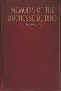 Memoirs of the Duchesse De Dino (Afterwards Duchesse de Talleyrand et de Sagan), 1841-1850