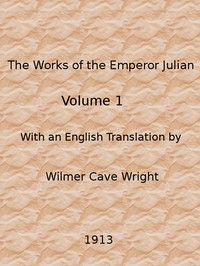 The Works of the Emperor Julian, Vol. 1