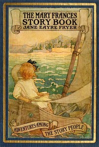 The Mary Frances Story Book; or, Adventures Among the Story People