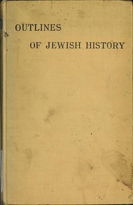 Outlines of Jewish History from B.C. 586 to C.E. 1885