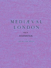 Mediæval London, Volume 2: Ecclesiastical