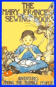 The Mary Frances Sewing Book; Or, Adventures Among the Thimble People