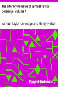The Literary Remains of Samuel Taylor Coleridge, Volume 1