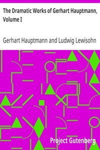 The Dramatic Works of Gerhart Hauptmann, Volume I